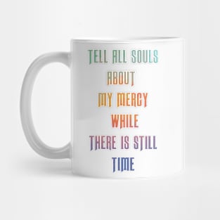 Tell all souls about my mercy while there is still time Mug